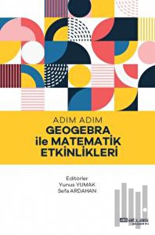 Adım Adım Geogebra ile Matematik Etkinlikleri | Kitap Ambarı