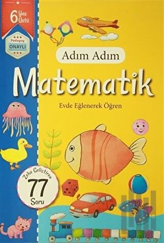 Adım Adım Matematik 6 Yaş - Zeka Geliştiren 77 Soru | Kitap Ambarı