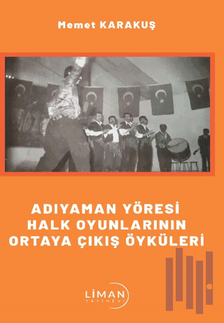 Adıyaman Yöresi Halk Oyunlarının Ortaya Çıkış Öyküleri | Kitap Ambarı