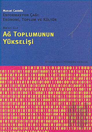 Ağ Toplumunun Yükselişi Enformasyon Çağı: Ekonomi, Toplum ve Kültür 1.