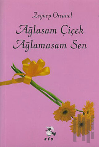 Ağlasam Çiçek Ağlamasam Sen | Kitap Ambarı