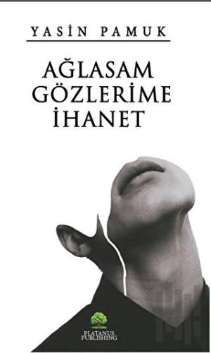 Ağlasam Gözlerime İhanet | Kitap Ambarı