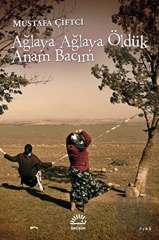 Ağlaya Ağlaya Öldük Anam Bacım | Kitap Ambarı