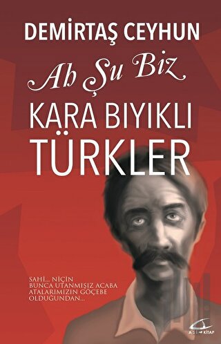 Ah Şu Biz Kara Bıyıklı Türkler | Kitap Ambarı