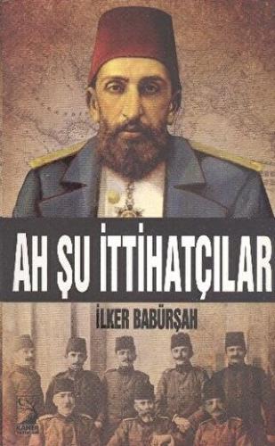 Ah Şu İttihatçılar | Kitap Ambarı