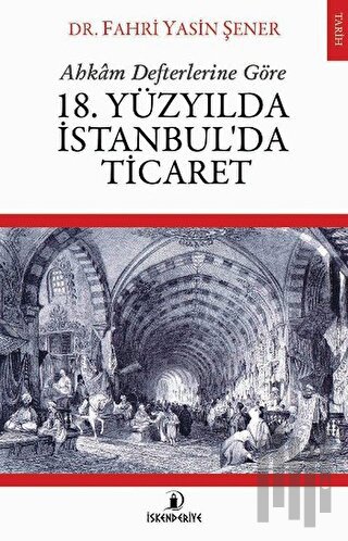 Ahkam Defterlerine Göre 18. Yüzyılda İstanbul'da Ticaret | Kitap Ambar