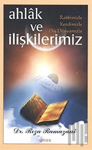 Ahlak ve Rabbimizle, Kendimizle, Dış Dünyamızla İlişkilerimiz | Kitap 