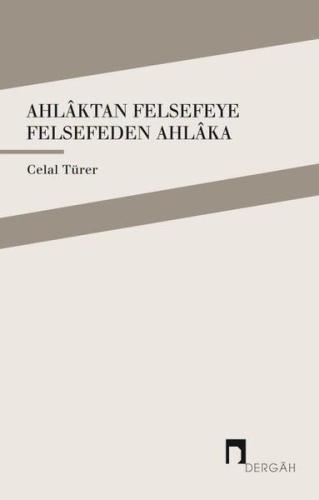 Ahlaktan Felsefeye Felsefeden Ahlaka | Kitap Ambarı