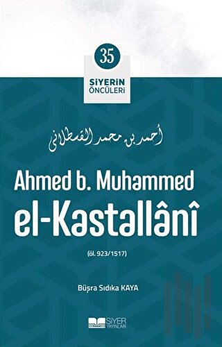 Ahmed B. Muhammed El - Kastallani - Siyerin Öncüleri 35 | Kitap Ambarı