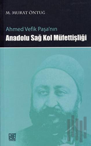 Ahmed Vefik Paşa’nın Anadolu Sağ Kol Müfettişliği | Kitap Ambarı