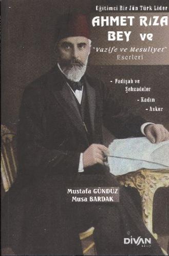 Eğitimci Bir Jön Türk Lider Ahmet Rıza Bey ve Vazife ve Mesuliyet Eser