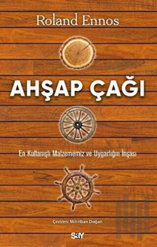 Ahşap Çağı - En Kullanışlı Malzememiz ve Uygarlığın İnşası | Kitap Amb