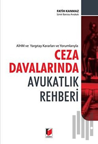 AİHM ve Yargıtay Kararları ve Yorumlarıyla Ceza Davalarında Avukatlık 