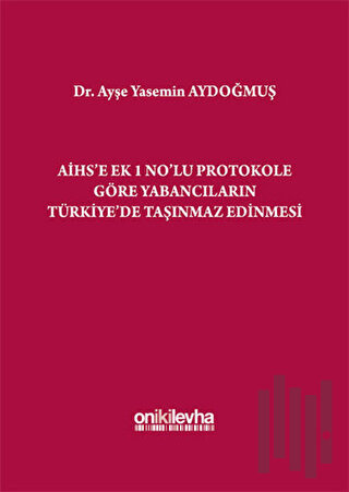 AİHS'e Ek 1 No'lu Protokole Göre Yabancıların Türkiye'de Taşınmaz Edin