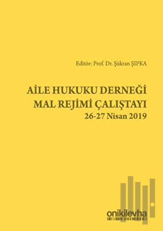 Aile Hukuku Derneği Mal Rejimi Çalıştayı 26-27 Nisan 2019 | Kitap Amba