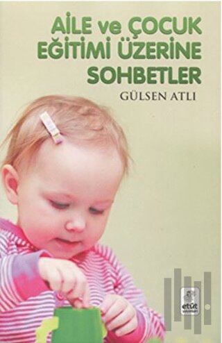 Aile ve Çocuk Eğitimi Üzerine Sohbetler | Kitap Ambarı