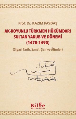 Ak-Koyunlu Türkmen Hükümdarı Sultan Yakub ve Dönemi (1478-1490) | Kita