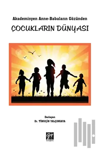 Akademisyen Anne-Babaların Gözünden Çocukların Dünyası | Kitap Ambarı