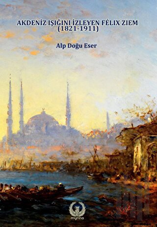 Akdeniz Işığını izleyen Felix Ziem (1821-1911) | Kitap Ambarı