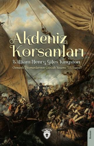 Akdeniz Korsanları (Osmanlı Düşmanlarının Günlük Yaşamı 15.Yüzyıl) | K