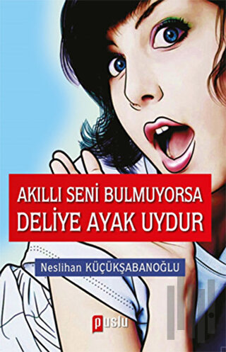 Akıllı Seni Bulmuyorsa Deliye Ayak Uydur | Kitap Ambarı