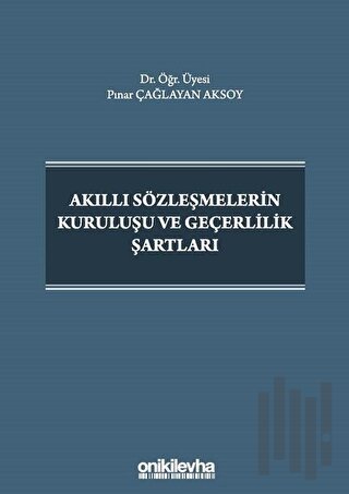 Akıllı Sözleşmelerin Kuruluşu ve Geçerlilik Şartları (Ciltli) | Kitap 