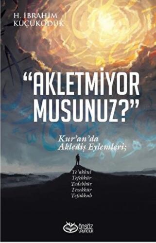 Akletmiyor Musunuz? - Kur’an’da Aklediş Eylemleri | Kitap Ambarı