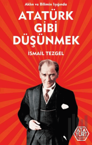 Aklın ve Bilimin Işığında Atatürk Gibi Düşünmek | Kitap Ambarı