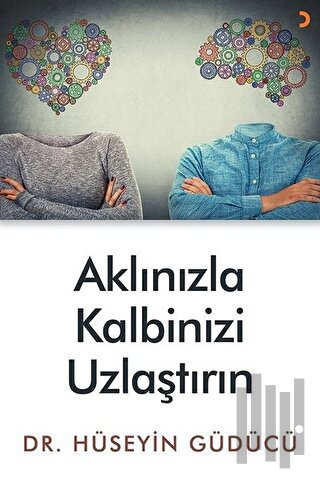 Aklınızla Kalbinizi Uzlaştırın | Kitap Ambarı