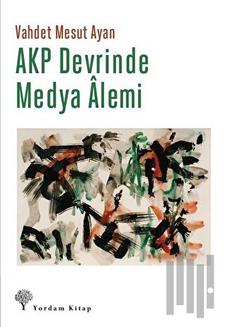 AKP Devrinde Medya Alemi | Kitap Ambarı