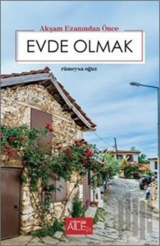 Akşam Ezanından Önce Evde Olmak | Kitap Ambarı