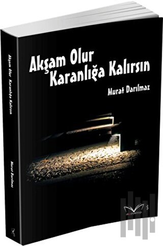 Akşam Olur Karanlığa Kalırsın | Kitap Ambarı