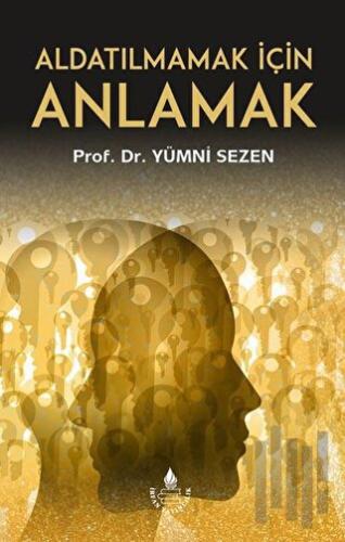 Aldatılmamak İçin Anlamak | Kitap Ambarı