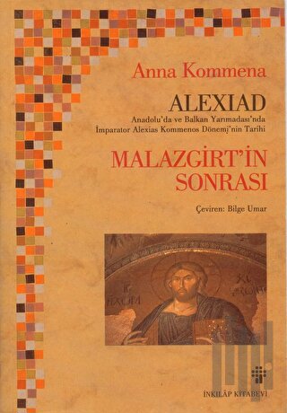 Alexiad Malazgirt’in Sonrası İmparator Alexios Komnenos Döneminin Tari