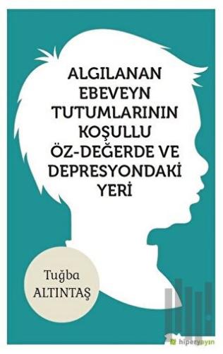 Algılanan Ebeveyn Tutumlarının Koşullu Öz - Değerde ve Depresyondaki Y