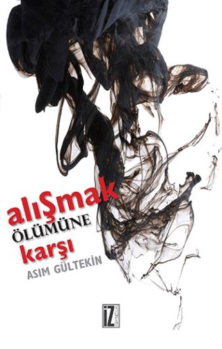 Alışmak Ölümüne Karşı | Kitap Ambarı