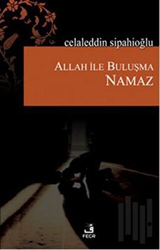 Allah ile Buluşma - Namaz | Kitap Ambarı