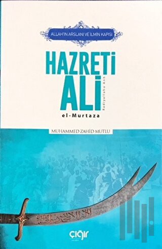 Allah’ın Arslanı ve İlmin Kapısı Hazreti Ali (r.a.) | Kitap Ambarı