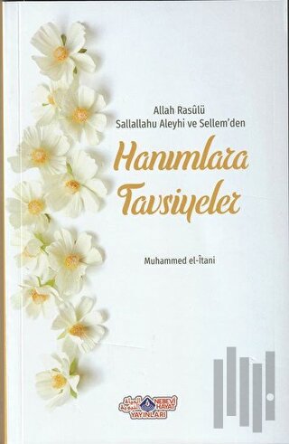 Allah Rasülü Sallallahu Aleyhi ve Sellem'den Hanımlara Tavsiyeler | Ki