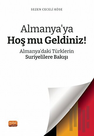 Almanya’ya Hoş mu Geldiniz? Almanya’daki Türklerin Suriyelilere Bakışı