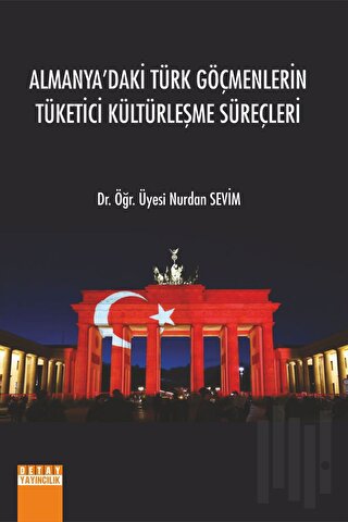 Almanyadaki Türk Göçmenlerin Tüketici Kültürleşme Süreçleri | Kitap Am