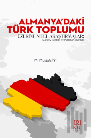 Almanya'daki Türk Toplumu Üzerine Nitel Araştırmalar: Kuram, Yöntem ve