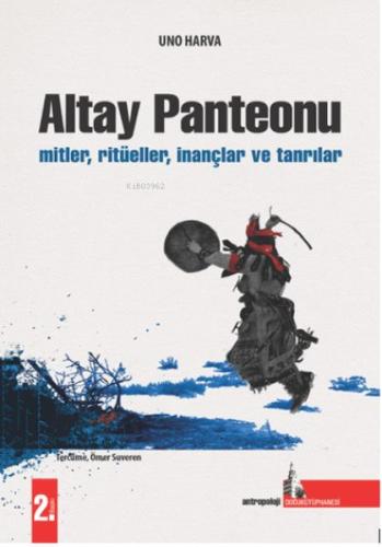 Altay Panteonu;Mitler, Ritüeller, İnançlar Ve Tanrılar | Kitap Ambarı