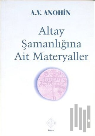 Altay Şamanlığına Ait Materyaller | Kitap Ambarı