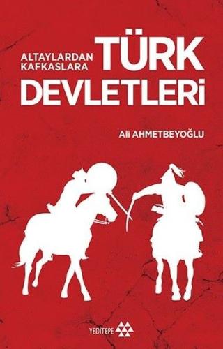 Altaylardan Kafkaslara Türk Devletleri | Kitap Ambarı