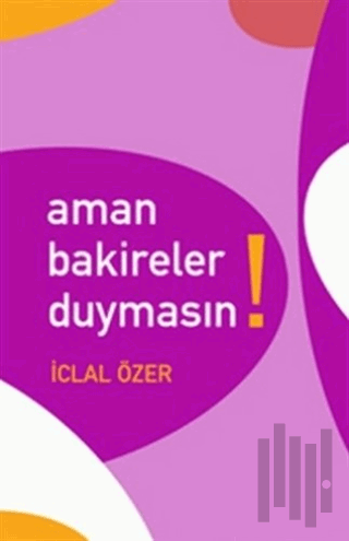 Aman Bakireler Duymasın! | Kitap Ambarı