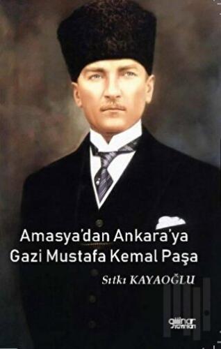 Amasya’dan Ankara’ya Gazi Mustafa Kemal Paşa | Kitap Ambarı