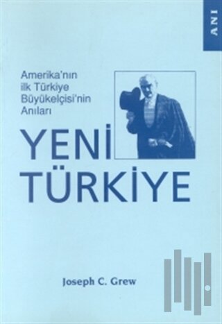 Amerika’nın İlk Türkiye Büyükelçisi’nin Anıları Yeni Türkiye | Kitap A