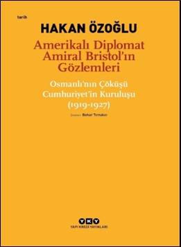 Amerikalı Diplomat Amiral Bristol’ın Gözlemleri - Osmanlı'nın Çöküşü C