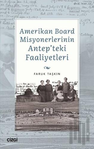 Amerikan Board Misyonerlerinin Antep'teki Faaliyetleri | Kitap Ambarı